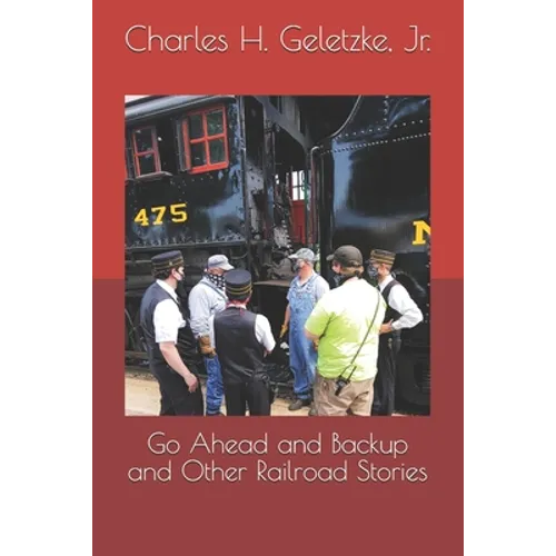 Go Ahead and Backup and Other Railroad Stories