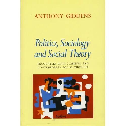Politics, Sociology, and Social Theory: Encounters with Classical and Contemporary Social Thought