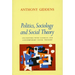 Politics, Sociology, and Social Theory: Encounters with Classical and Contemporary Social Thought