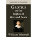 Grotius on the Rights of War and Peace: An Abridged Translation. Edited for the Syndics of the University Press