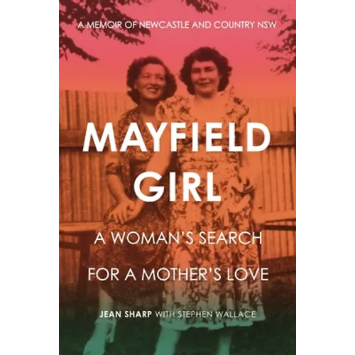 Mayfield Girl: A woman's search for mother's love: A memoir of Newcastle and country NSW - Paperback