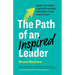 The Path of an Inspired Leader: Inspire Greatness, Lead with Integrity, and Build a Loyal Team Culture
