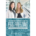 The Fertility Experts' Guide to Egg Freezing: Everything You Need to Know About Putting Your Fertility on Ice