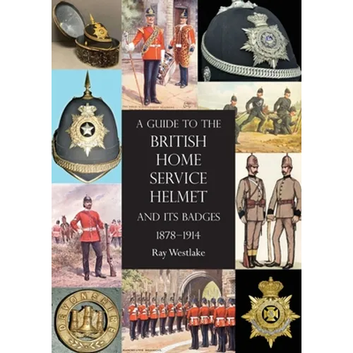A Guide to the British Home Service Helmet and Its Badges 1878 - 1914