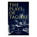 The Plays of Tagore: 8 Philosophical & Allegorical Dramas: The Post Office, Chitra, The Cycle of Spring, The King of the Dark Chamber, Sanyasi...