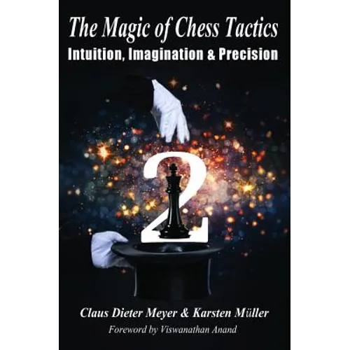 The Magic of Chess Tactics 2: Intuition, Imagination & Precision