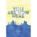 You Are Now Here