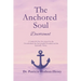 The Anchored Soul: Devotional A Guided 40-Day Devotional for the Overwhelmed, the Emotionally Wounded, and the Spiritually Thirsty