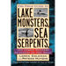 The Field Guide to Lake Monsters, Sea Serpents, and Other Mystery Denizens of the Deep