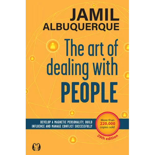 The Art of Dealing with People: Develop a Magnetic Personality, Build Influence, and Manage Conflict Successfully
