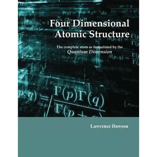 Four Dimensional Atomic Structure: The complete atom as formulated by the Quantum Dimension