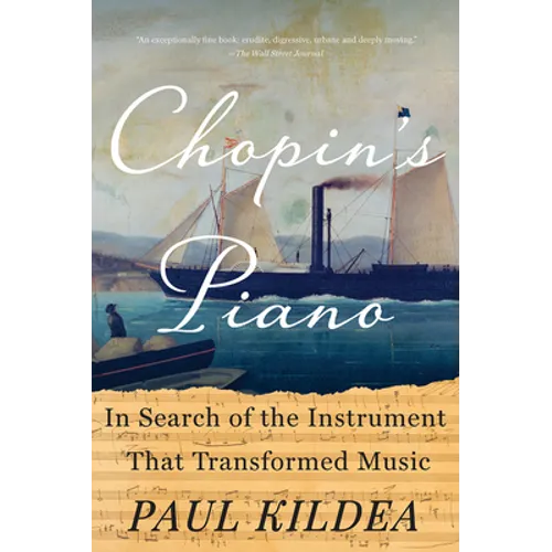Chopin's Piano: In Search of the Instrument That Transformed Music