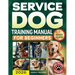 Service Dog Training Manual for Beginners: A Step-by-Step Guide to Master Task Training, Conquer Public Access Anxiety and Gain Independence Without S