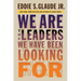 We Are the Leaders We Have Been Looking for