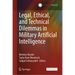 Legal, Ethical, and Technical Dilemmas in Military Artificial Intelligence