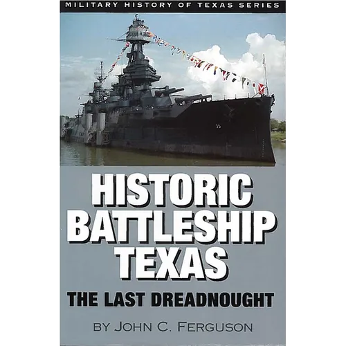 Historic Battleship Texas: The Last Dreadnought Volume 4
