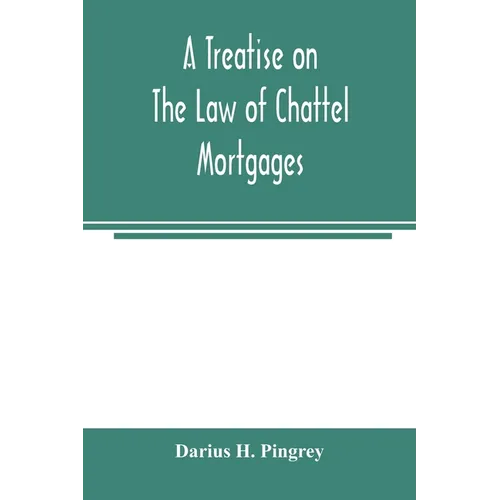 A treatise on the law of chattel mortgages
