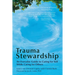 Trauma Stewardship: An Everyday Guide to Caring for Self While Caring for Others