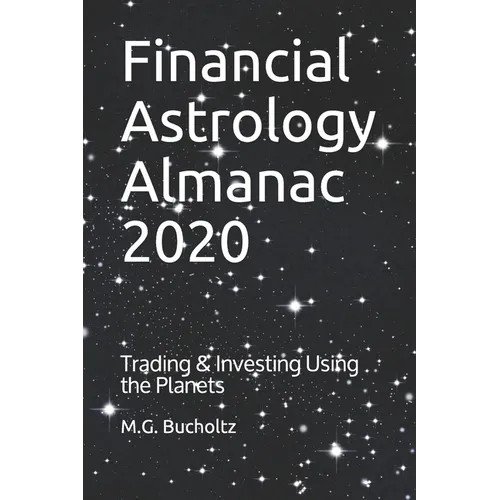 Financial Astrology Almanac 2020: Trading & Investing Using the Planets