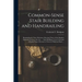 Common-sense Stair Building and Handrailing [microform]: Handrailing in Three Divisions, Showing Three of the Simplest Methods Known in the Art ...: S