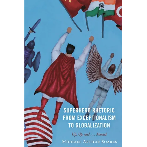 Superhero Rhetoric from Exceptionalism to Globalization: Up, Up and ...Abroad