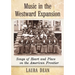 Music in the Westward Expansion: Songs of Heart and Place on the American Frontier