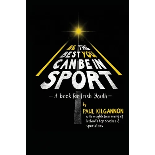 Be the Best You Can Be in Sport- A Book for Irish Youth