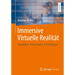 Immersive Virtuelle Realität: Grundlagen, Technologien, Anwendungen