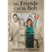 My Friends Call Me Bob: Extended Family Edition of Unbelievable But True