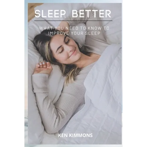 Sleep Better: What You Need To Know To Improve Your Sleep