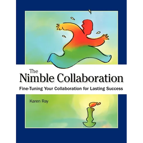 The Nimble Collaboration: Fine-Tuning Your Collaboration for Lasting Success