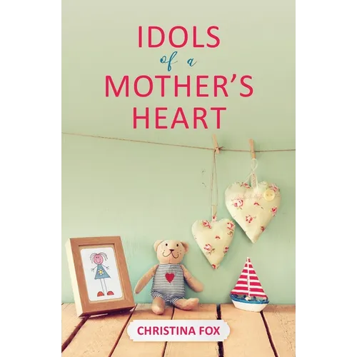 Idols of a Mother's Heart