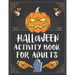 Halloween Activity Book For Adults: A Creepy and Stress Relieving Halloween Adult Activity Book for Coloring Pages, Mazes, Word Search, Sudoku, Tic Ta
