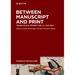 Between Manuscript and Print: Transcultural Perspectives, Ca. 1400-1800