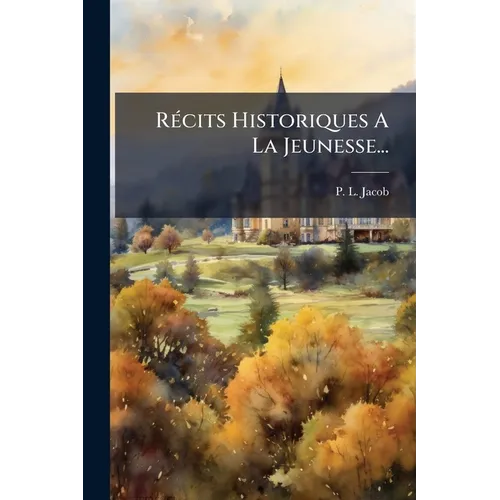 Récits Historiques A La Jeunesse...