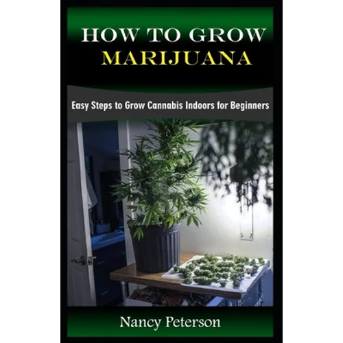 How to Grow Marijuana: Easy Steps to Grow Cannabis Indoors for Beginners