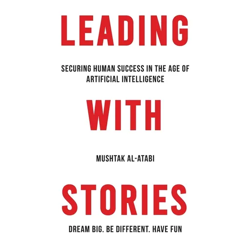 Leading with Stories: Securing Human Success in the Age of Artificial Intelligence