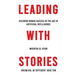 Leading with Stories: Securing Human Success in the Age of Artificial Intelligence
