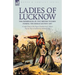 Ladies of Lucknow: the Experiences of Two British Women During the Indian Mutiny 1857---A Lady's Diary of the Siege of Lucknow by G. Harris & Day by D
