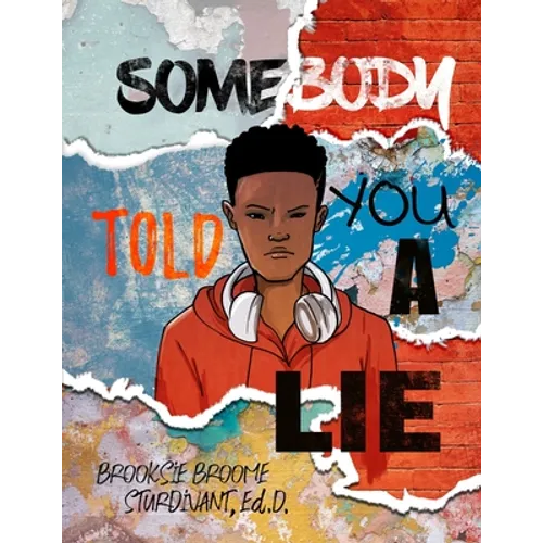 Somebody Told You a Lie: A Poetic Story for Young Men