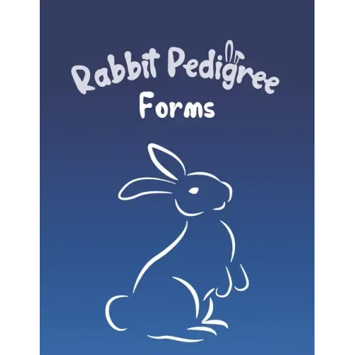 Rabbit Pedigree Forms: Keep Records of your Bunnies' Family Trees with 30 Easy-to-Use Three Generation Pedigree Templates: Just Fill in the I