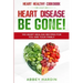 Heart Healthy Cookbook: HEART DISEASE BE GONE! 100 Heart Healing Recipes For You and Your Family