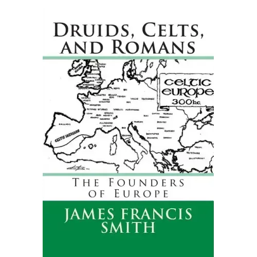 Druids, Celts, and Romans: The Founders of Europe