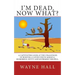 I'm Dead, Now What?: I'm Dead, Now What? A captivating look at the challenges of burying a loved one in Jamaica. Humorous, witty and extremely helpful