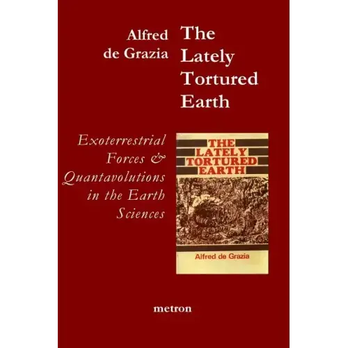 The Lately Tortured Earth: Exoterrestrial forces and Quantavolutions in the Earth Sciences