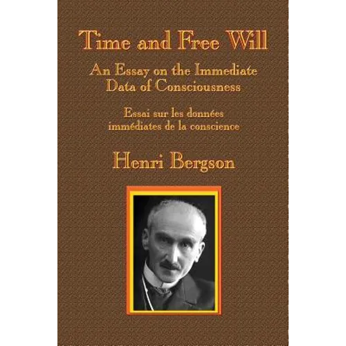 Time and Free Will: An Essay on the Immediate Data of Consciousness