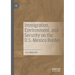 Immigration, Environment, and Security on the U.S.-Mexico Border