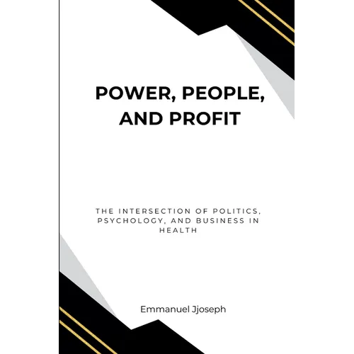 Power, People, and Profit: The Intersection of Politics, Psychology, and Business in Health