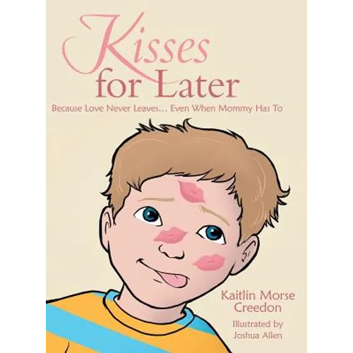 Kisses for Later: Because Love Never Leaves... Even When Mommy Has To