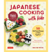 Japanese Cooking with Kids: 50 Kid-Tested Recipes to Make Together!